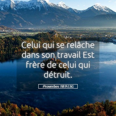 Picture 05 - Proverbes 18:9 LSG - Celui qui se relâche dans son travail Est frère - Bible Verse Picture