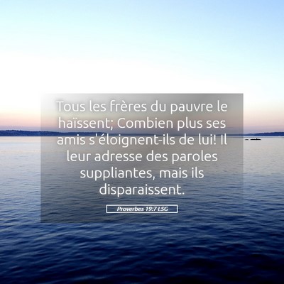 Picture 05 - Proverbes 19:7 LSG - Tous les frères du pauvre le haïssent; Combien - Bible Verse Picture