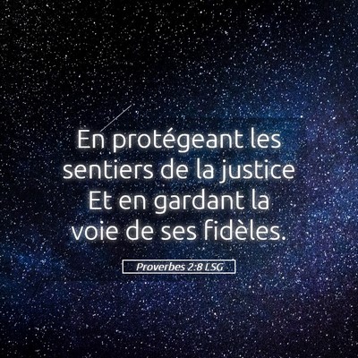 Picture 05 - Proverbes 2:8 LSG - En protégeant les sentiers de la justice Et en - Bible Verse Picture