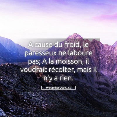 Picture 05 - Proverbes 20:4 LSG - A cause du froid, le paresseux ne laboure pas; A - Bible Verse Picture