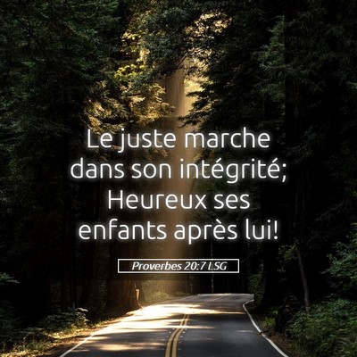 Picture 05 - Proverbes 20:7 LSG - Le juste marche dans son intégrité; Heureux ses - Bible Verse Picture