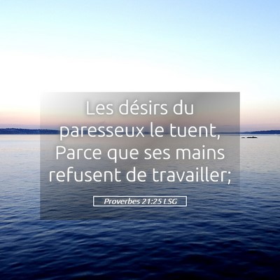 Picture 05 - Proverbes 21:25 LSG - Les désirs du paresseux le tuent, Parce que ses - Bible Verse Picture