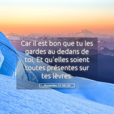 Picture 05 - Proverbes 22:18 LSG - Car il est bon que tu les gardes au dedans de - Bible Verse Picture