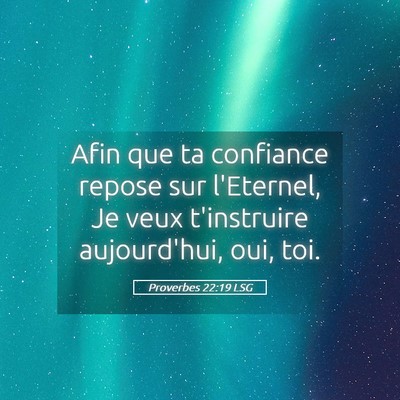 Picture 05 - Proverbes 22:19 LSG - Afin que ta confiance repose sur l'Eternel, Je - Bible Verse Picture