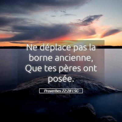 Picture 05 - Proverbes 22:28 LSG - Ne déplace pas la borne ancienne, Que tes pères - Bible Verse Picture