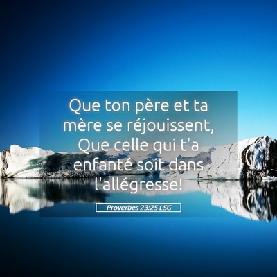 Picture 05 - Proverbes 23:25 LSG - Que ton père et ta mère se réjouissent, Que - Bible Verse Picture