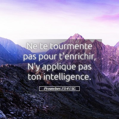 Picture 05 - Proverbes 23:4 LSG - Ne te tourmente pas pour t'enrichir, N'y applique - Bible Verse Picture