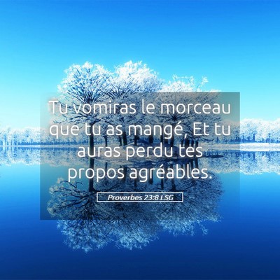 Picture 05 - Proverbes 23:8 LSG - Tu vomiras le morceau que tu as mangé, Et tu - Bible Verse Picture