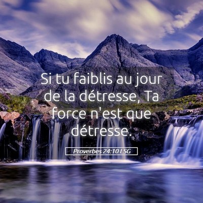 Picture 05 - Proverbes 24:10 LSG - Si tu faiblis au jour de la détresse, Ta force - Bible Verse Picture
