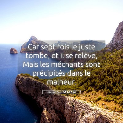 Picture 05 - Proverbes 24:16 LSG - Car sept fois le juste tombe, et il se relève, - Bible Verse Picture