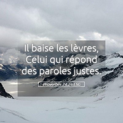 Picture 05 - Proverbes 24:26 LSG - Il baise les lèvres, Celui qui répond des - Bible Verse Picture