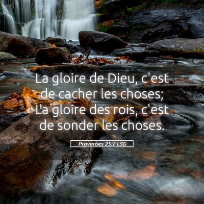 Picture 05 - Proverbes 25:2 LSG - La gloire de Dieu, c'est de cacher les choses; La - Bible Verse Picture