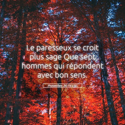 Picture 05 - Proverbes 26:16 LSG - Le paresseux se croit plus sage Que sept hommes - Bible Verse Picture