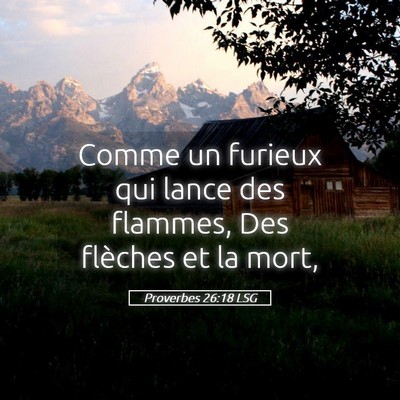 Picture 05 - Proverbes 26:18 LSG - Comme un furieux qui lance des flammes, Des - Bible Verse Picture