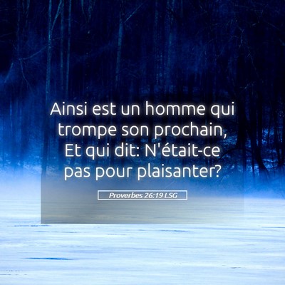 Picture 05 - Proverbes 26:19 LSG - Ainsi est un homme qui trompe son prochain, Et - Bible Verse Picture