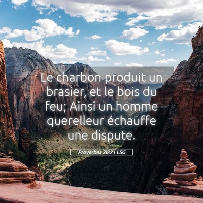Picture 05 - Proverbes 26:21 LSG - Le charbon produit un brasier, et le bois du feu; - Bible Verse Picture