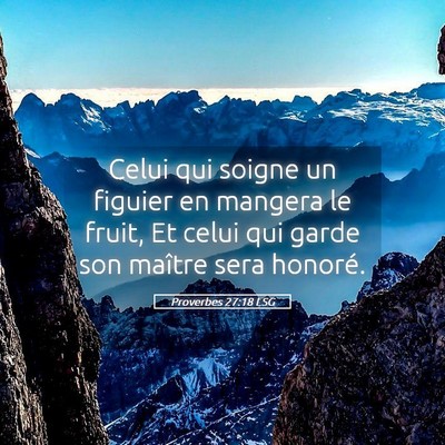 Picture 05 - Proverbes 27:18 LSG - Celui qui soigne un figuier en mangera le fruit, - Bible Verse Picture