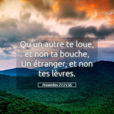 Picture 05 - Proverbes 27:2 LSG - Qu'un autre te loue, et non ta bouche, Un - Bible Verse Picture