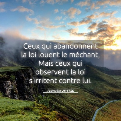 Picture 05 - Proverbes 28:4 LSG - Ceux qui abandonnent la loi louent le méchant, - Bible Verse Picture