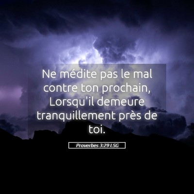 Picture 05 - Proverbes 3:29 LSG - Ne médite pas le mal contre ton prochain, - Bible Verse Picture