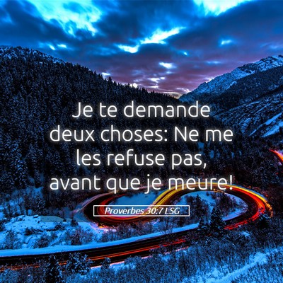 Picture 05 - Proverbes 30:7 LSG - Je te demande deux choses: Ne me les refuse pas, - Bible Verse Picture