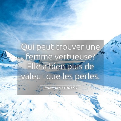 Picture 05 - Proverbes 31:10 LSG - Qui peut trouver une femme vertueuse? Elle a bien - Bible Verse Picture