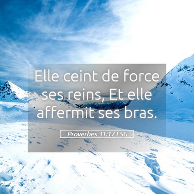 Picture 05 - Proverbes 31:17 LSG - Elle ceint de force ses reins, Et elle affermit - Bible Verse Picture