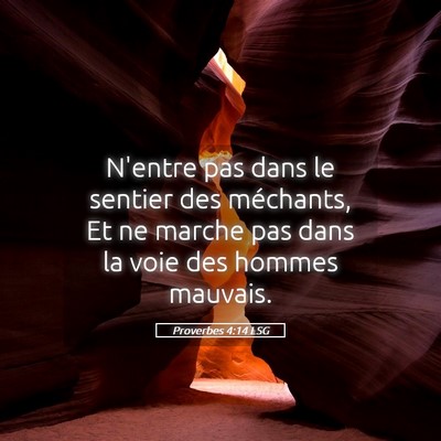 Picture 05 - Proverbes 4:14 LSG - N'entre pas dans le sentier des méchants, Et ne - Bible Verse Picture