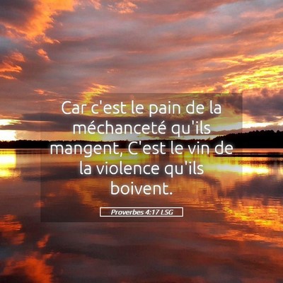 Picture 05 - Proverbes 4:17 LSG - Car c'est le pain de la méchanceté qu'ils - Bible Verse Picture