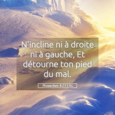 Picture 05 - Proverbes 4:27 LSG - N'incline ni à droite ni à gauche, Et détourne - Bible Verse Picture