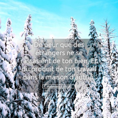 Picture 05 - Proverbes 5:10 LSG - De peur que des étrangers ne se rassasient de - Bible Verse Picture