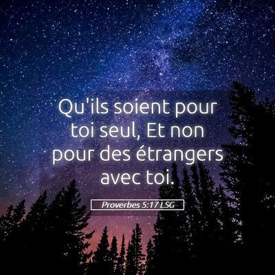 Picture 05 - Proverbes 5:17 LSG - Qu'ils soient pour toi seul, Et non pour des - Bible Verse Picture