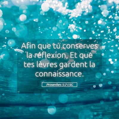 Picture 05 - Proverbes 5:2 LSG - Afin que tu conserves la réflexion, Et que tes - Bible Verse Picture