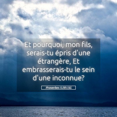 Picture 05 - Proverbes 5:20 LSG - Et pourquoi, mon fils, serais-tu épris d'une - Bible Verse Picture
