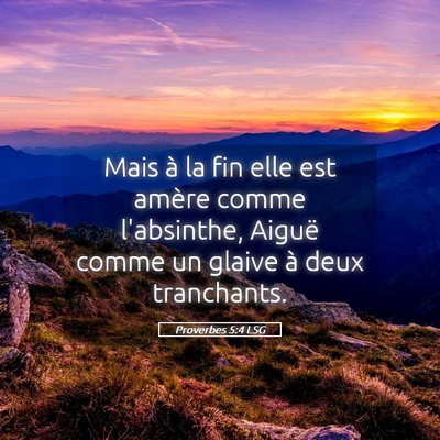 Picture 05 - Proverbes 5:4 LSG - Mais à la fin elle est amère comme l'absinthe, - Bible Verse Picture