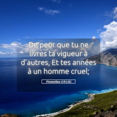 Picture 05 - Proverbes 5:9 LSG - De peur que tu ne livres ta vigueur à d'autres, - Bible Verse Picture