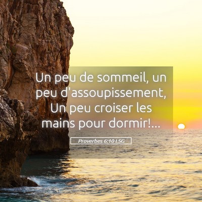 Picture 05 - Proverbes 6:10 LSG - Un peu de sommeil, un peu d'assoupissement, Un - Bible Verse Picture