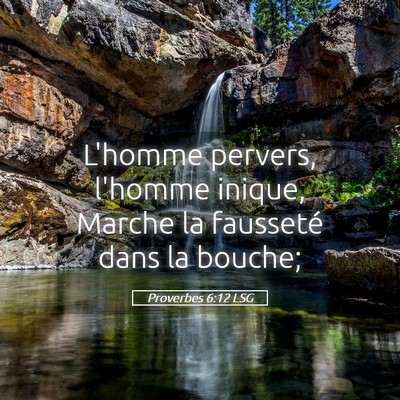 Picture 05 - Proverbes 6:12 LSG - L'homme pervers, l'homme inique, Marche la - Bible Verse Picture