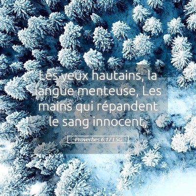 Picture 05 - Proverbes 6:17 LSG - Les yeux hautains, la langue menteuse, Les mains - Bible Verse Picture