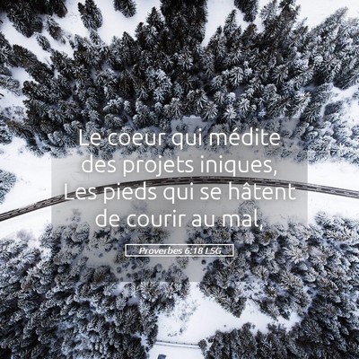 Picture 05 - Proverbes 6:18 LSG - Le coeur qui médite des projets iniques, Les - Bible Verse Picture