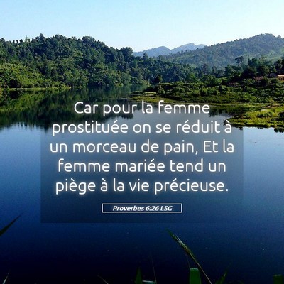 Picture 05 - Proverbes 6:26 LSG - Car pour la femme prostituée on se réduit à un - Bible Verse Picture
