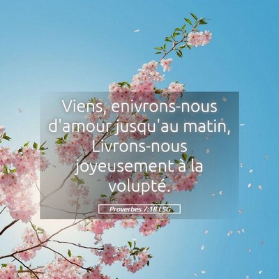 Picture 05 - Proverbes 7:18 LSG - Viens, enivrons-nous d'amour jusqu'au matin, - Bible Verse Picture
