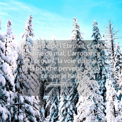 Picture 05 - Proverbes 8:13 LSG - La crainte de l'Eternel, c'est la haine du mal; - Bible Verse Picture