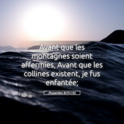 Picture 05 - Proverbes 8:25 LSG - Avant que les montagnes soient affermies, Avant - Bible Verse Picture