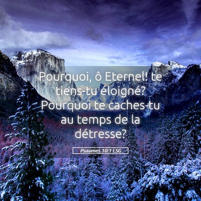 Picture 05 - Psaumes 10:1 LSG - Pourquoi, ô Eternel! te tiens-tu éloigné? - Bible Verse Picture