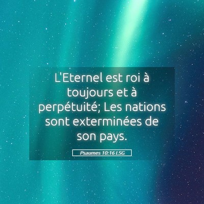 Picture 05 - Psaumes 10:16 LSG - L'Eternel est roi à toujours et à perpétuité; - Bible Verse Picture