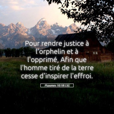 Picture 05 - Psaumes 10:18 LSG - Pour rendre justice à l'orphelin et à - Bible Verse Picture