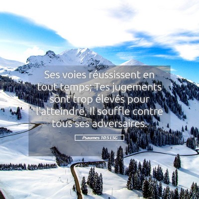 Picture 05 - Psaumes 10:5 LSG - Ses voies réussissent en tout temps; Tes - Bible Verse Picture