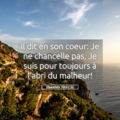 Picture 05 - Psaumes 10:6 LSG - Il dit en son coeur: Je ne chancelle pas, Je suis - Bible Verse Picture