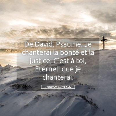 Picture 05 - Psaumes 101:1 LSG - De David. Psaume. Je chanterai la bonté et la - Bible Verse Picture